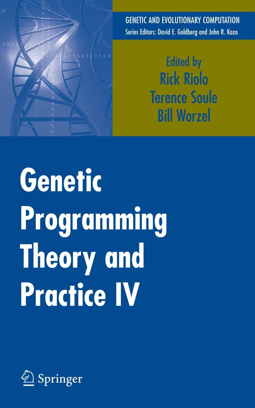 Titlebook: Genetic Programming Theory and Practice IV; Rick Riolo,Terence Soule,Bill Worzel Book 2007 Springer-Verlag US 2007 Automat.Boosting.algori Titlebook: Genetic Programming Theory and Practice IV; Rick Riolo,Terence Soule,Bill Worzel Book 2007 Springer-Verlag US 2007 Automat.Boosting.algori