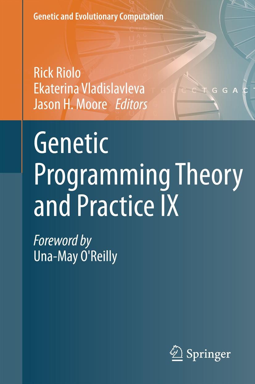 Titlebook: Genetic Programming Theory and Practice IX; Rick Riolo,Ekaterina Vladislavleva,Jason H. Moore Book 2011 Springer Science+Business Media, L Titlebook: Genetic Programming Theory and Practice IX; Rick Riolo,Ekaterina Vladislavleva,Jason H. Moore Book 2011 Springer Science+Business Media, L