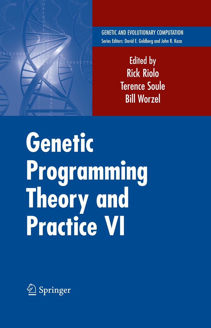 Titlebook: Genetic Programming Theory and Practice VI; Bill Worzel,Terence Soule,Rick Riolo Book 2009 Springer-Verlag US 2009 Artificial Intelligence Titlebook: Genetic Programming Theory and Practice VI; Bill Worzel,Terence Soule,Rick Riolo Book 2009 Springer-Verlag US 2009 Artificial Intelligence