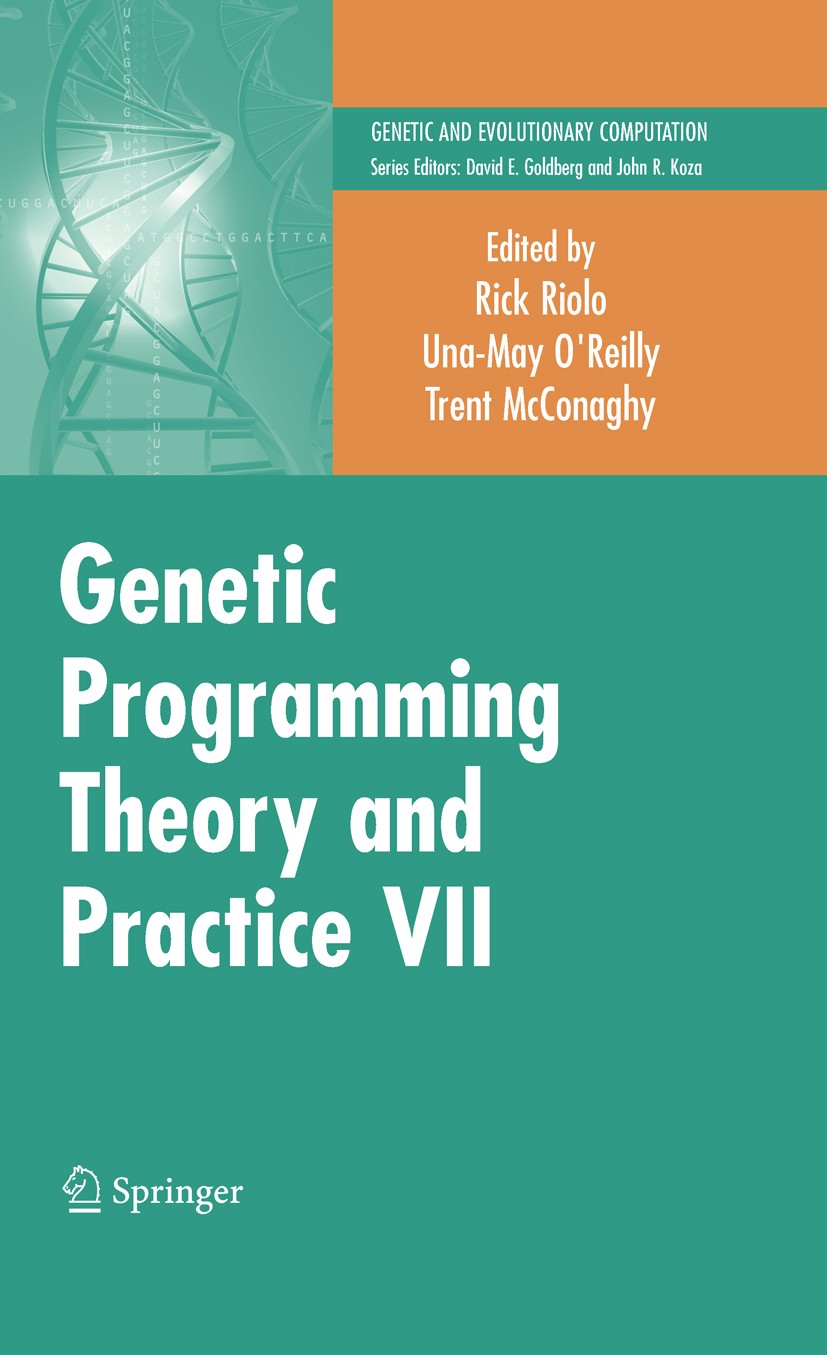 Titlebook: Genetic Programming Theory and Practice VII; Rick Riolo,Una-May O‘Reilly,Trent McConaghy Book 2010 Springer-Verlag US 2010 Artificial Inte Titlebook: Genetic Programming Theory and Practice VII; Rick Riolo,Una-May O‘Reilly,Trent McConaghy Book 2010 Springer-Verlag US 2010 Artificial Inte