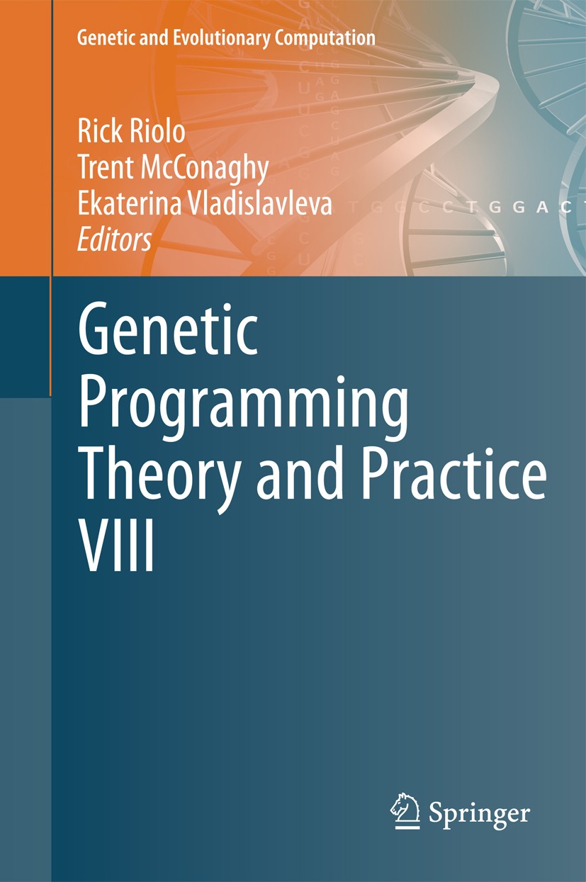 Titlebook: Genetic Programming Theory and Practice VIII; Rick Riolo,Trent McConaghy,Ekaterina Vladislavleva Book 2011 Springer Science+Business Media Titlebook: Genetic Programming Theory and Practice VIII; Rick Riolo,Trent McConaghy,Ekaterina Vladislavleva Book 2011 Springer Science+Business Media