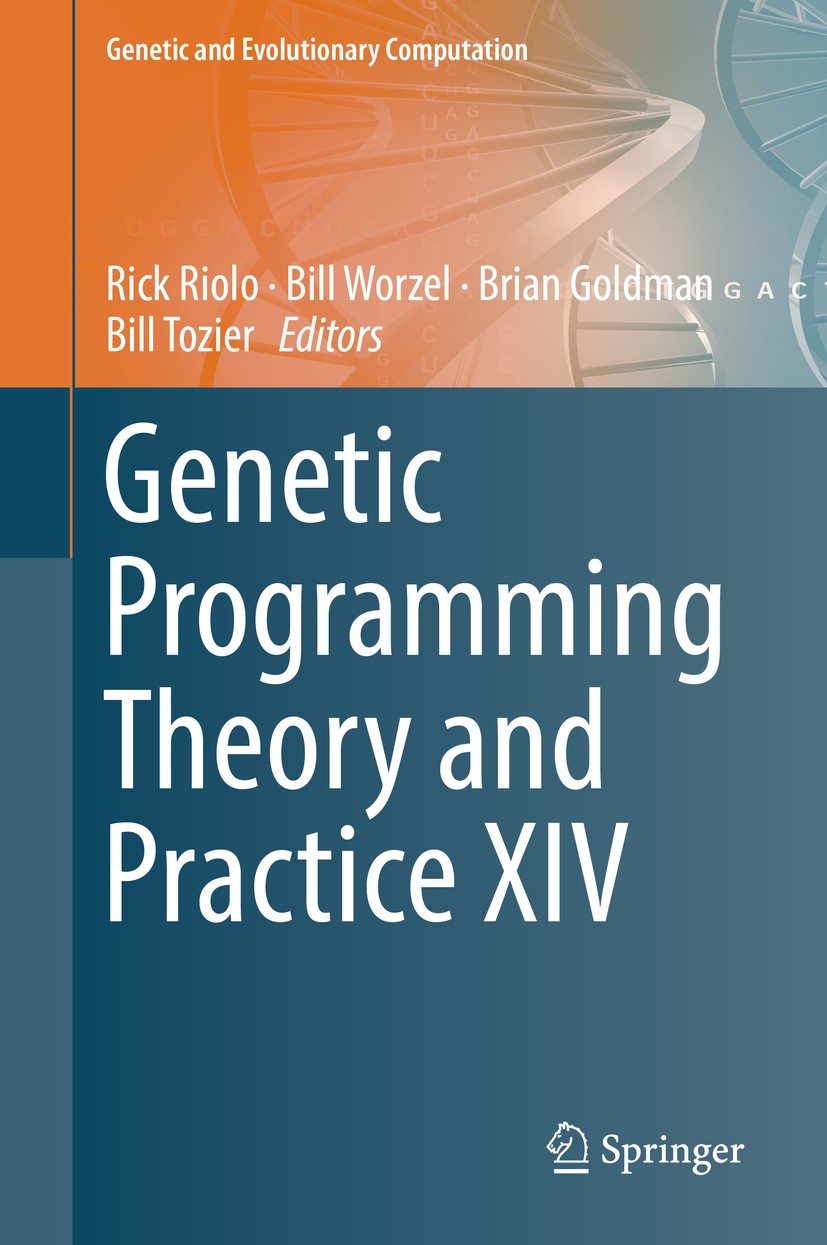 Titlebook: Genetic Programming Theory and Practice XIV; Rick Riolo,Bill Worzel,Bill Tozier Book 2018 Springer Nature Switzerland AG 2018 Genetic prog Titlebook: Genetic Programming Theory and Practice XIV; Rick Riolo,Bill Worzel,Bill Tozier Book 2018 Springer Nature Switzerland AG 2018 Genetic prog