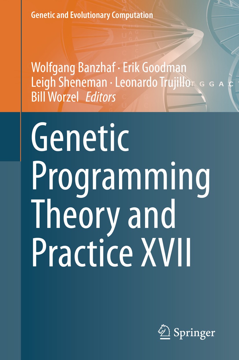 Titlebook: Genetic Programming Theory and Practice XVII; Wolfgang Banzhaf,Erik Goodman,Bill Worzel Book 2020 Springer Nature Switzerland AG 2020 Gene Titlebook: Genetic Programming Theory and Practice XVII; Wolfgang Banzhaf,Erik Goodman,Bill Worzel Book 2020 Springer Nature Switzerland AG 2020 Gene