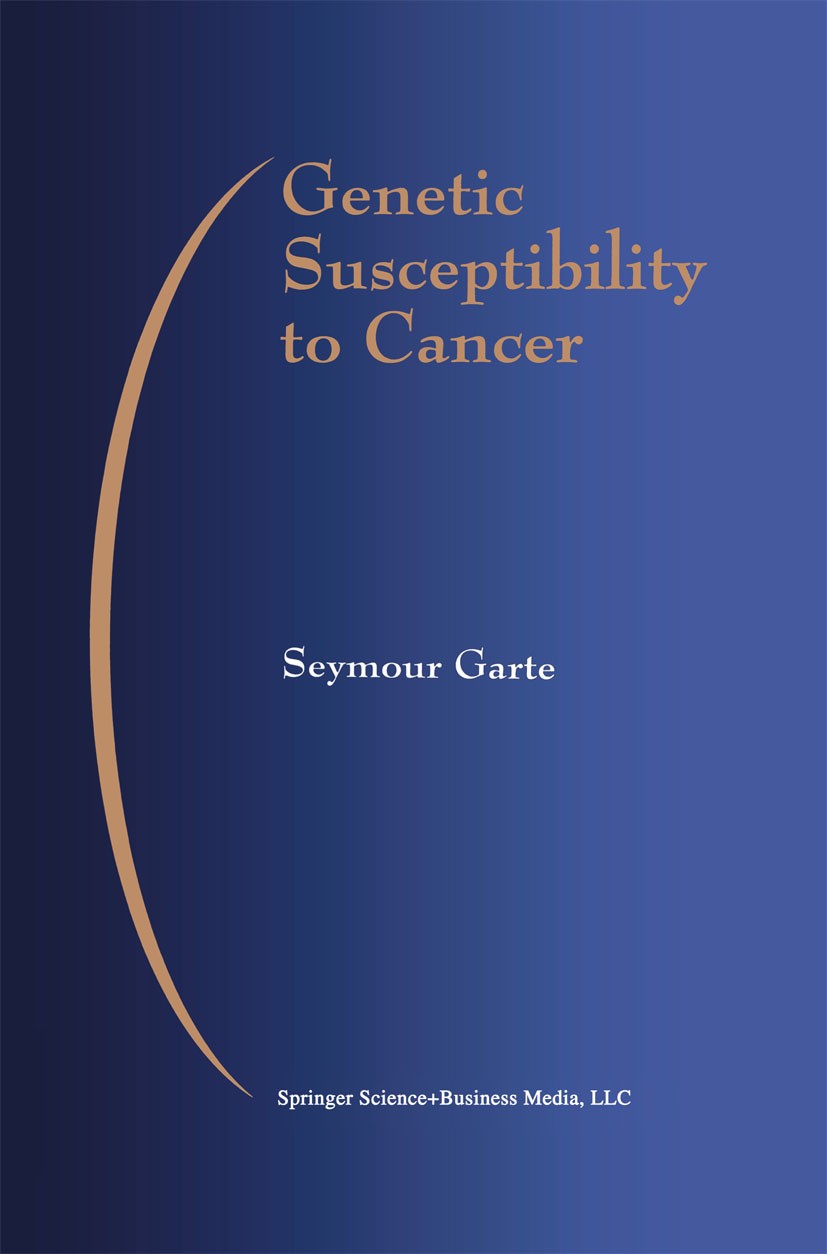 Titlebook: Genetic Susceptibility to Cancer; Seymour Garte Book 1998 Springer Science+Business Media New York 1998 Tumor.cancer.carcinogenesis.genes. Titlebook: Genetic Susceptibility to Cancer; Seymour Garte Book 1998 Springer Science+Business Media New York 1998 Tumor.cancer.carcinogenesis.genes.