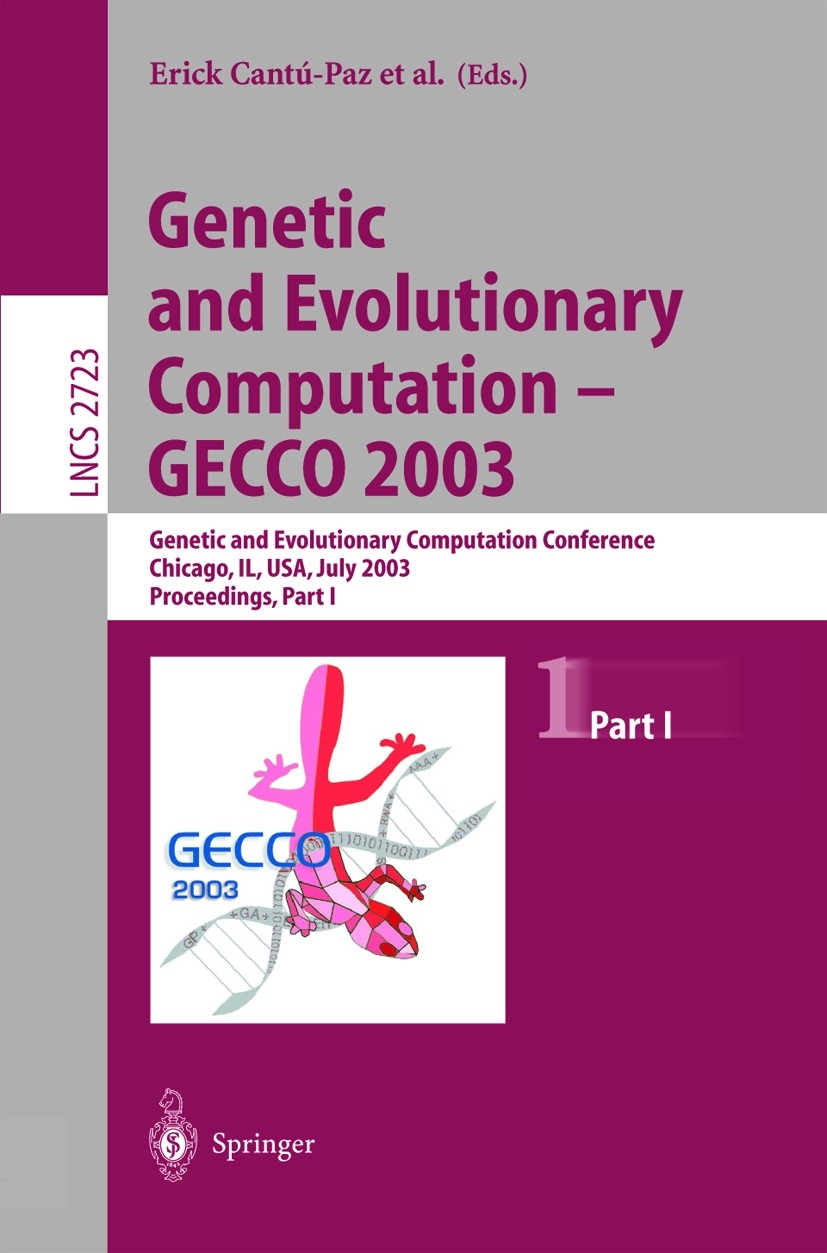 Titlebook: Genetic and Evolutionary Computation - GECCO 2003; Genetic and Evolutio Erick Cantú-Paz,James A. Foster,Julian Miller Conference proceeding Titlebook: Genetic and Evolutionary Computation - GECCO 2003; Genetic and Evolutio Erick Cantú-Paz,James A. Foster,Julian Miller Conference proceeding