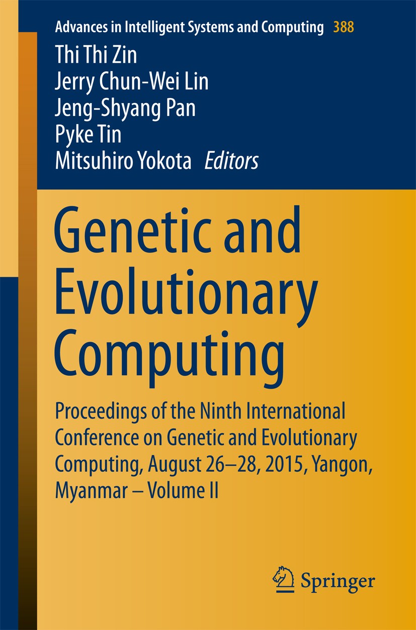 Titlebook: Genetic and Evolutionary Computing; Proceedings of the N Thi Thi Zin,Jerry Chun-Wei Lin,Mitsuhiro Yokota Conference proceedings 2016 Spring Titlebook: Genetic and Evolutionary Computing; Proceedings of the N Thi Thi Zin,Jerry Chun-Wei Lin,Mitsuhiro Yokota Conference proceedings 2016 Spring