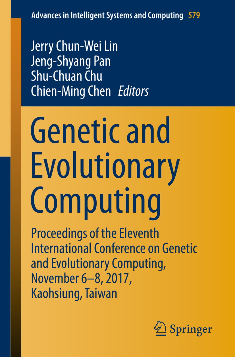 Titlebook: Genetic and Evolutionary Computing; Proceedings of the E Jerry Chun-Wei Lin,Jeng-Shyang Pan,Chien-Ming Chen Conference proceedings 2018 Spr Titlebook: Genetic and Evolutionary Computing; Proceedings of the E Jerry Chun-Wei Lin,Jeng-Shyang Pan,Chien-Ming Chen Conference proceedings 2018 Spr