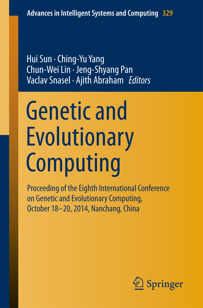 Titlebook: Genetic and Evolutionary Computing; Proceeding of the Ei Hui Sun,Chin-Yu Yang,Ajith Abraham Conference proceedings 2015 Springer Internatio Titlebook: Genetic and Evolutionary Computing; Proceeding of the Ei Hui Sun,Chin-Yu Yang,Ajith Abraham Conference proceedings 2015 Springer Internatio