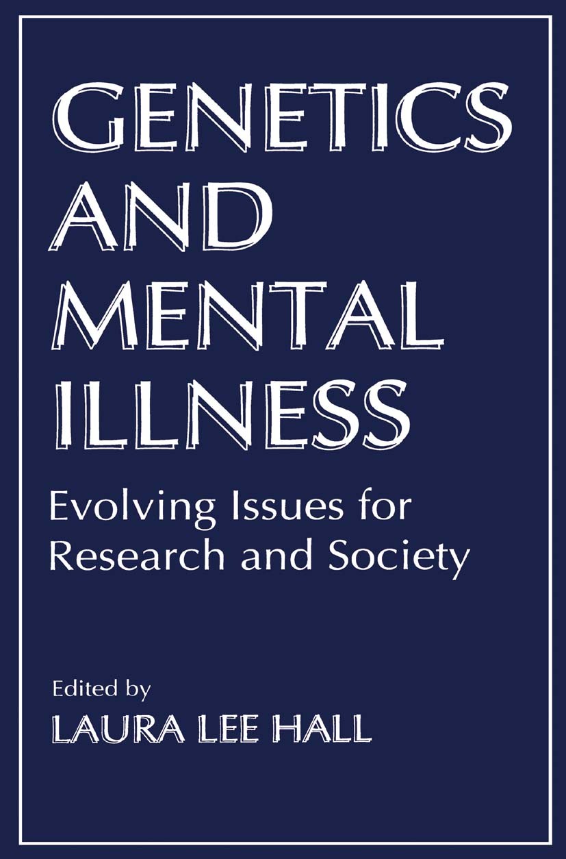 Titlebook: Genetics and Mental Illness; Evolving Issues for Laura Lee Hall Book 1996 Springer Science+Business Media New York 1996 ethics.genes.genet Titlebook: Genetics and Mental Illness; Evolving Issues for Laura Lee Hall Book 1996 Springer Science+Business Media New York 1996 ethics.genes.genet