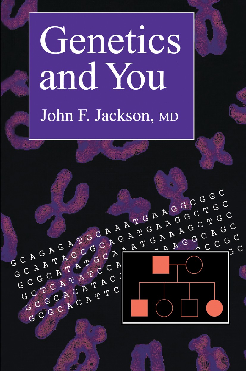 Titlebook: Genetics and You; John F. Jackson Book 1996 Springer Science+Business Media New York 1996 DNA.PCR.Termination.chromosome.genes.genetic eng Titlebook: Genetics and You; John F. Jackson Book 1996 Springer Science+Business Media New York 1996 DNA.PCR.Termination.chromosome.genes.genetic eng