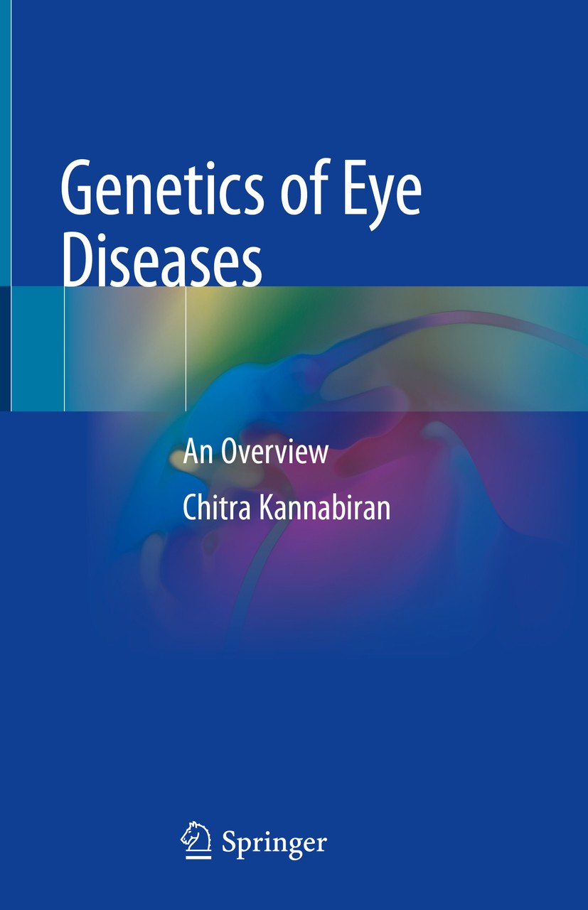 Titlebook: Genetics of Eye Diseases; An Overview Chitra Kannabiran Book 2019 Springer Nature Singapore Pte Ltd. 2019 Genes in eye diseases.Genotypes i Titlebook: Genetics of Eye Diseases; An Overview Chitra Kannabiran Book 2019 Springer Nature Singapore Pte Ltd. 2019 Genes in eye diseases.Genotypes i