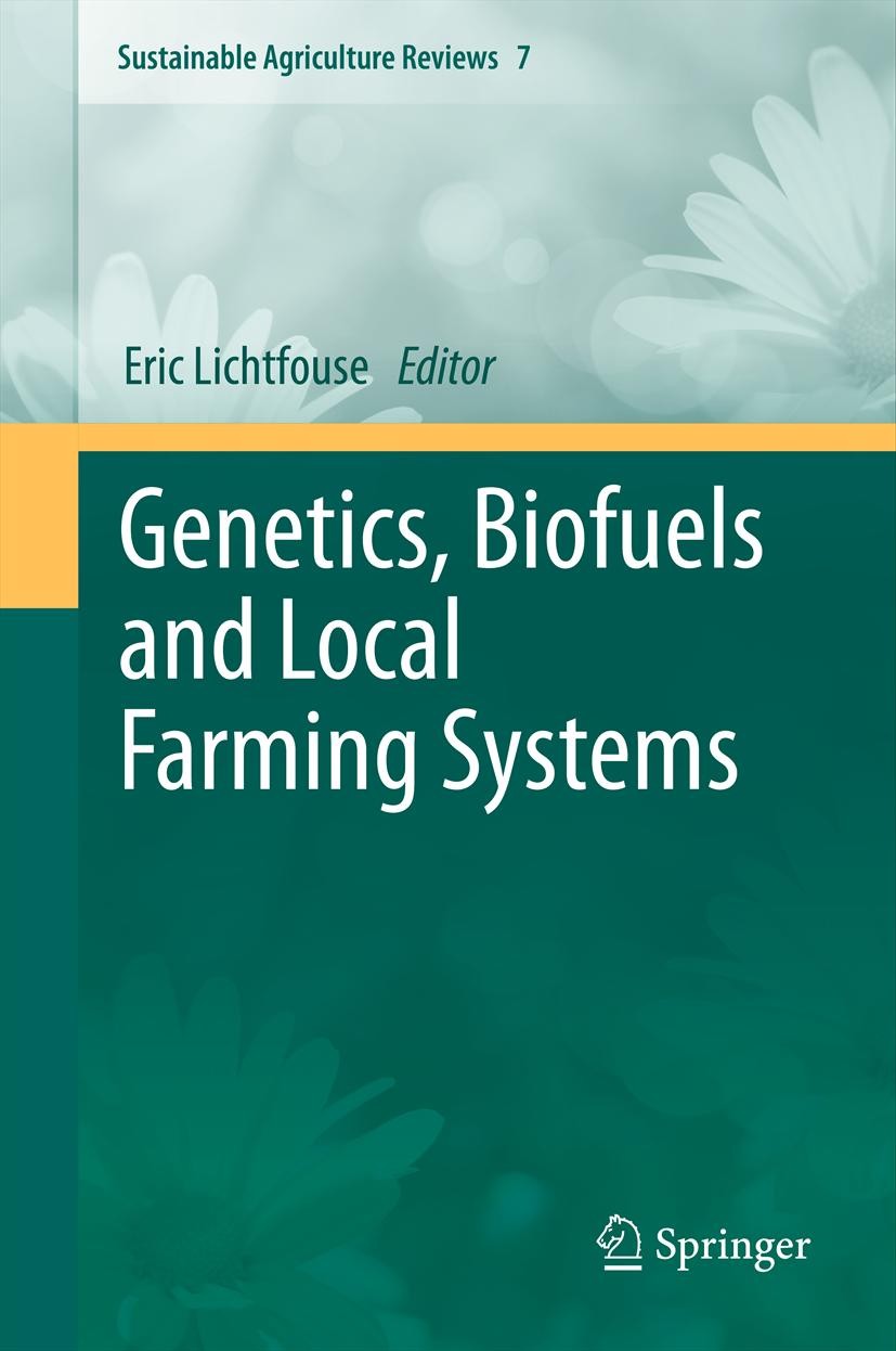Titlebook: Genetics, Biofuels and Local Farming Systems; Eric Lichtfouse Book 2011 Springer Science+Business Media B.V. 2011 Agriculture.Biofuels.Far Titlebook: Genetics, Biofuels and Local Farming Systems; Eric Lichtfouse Book 2011 Springer Science+Business Media B.V. 2011 Agriculture.Biofuels.Far