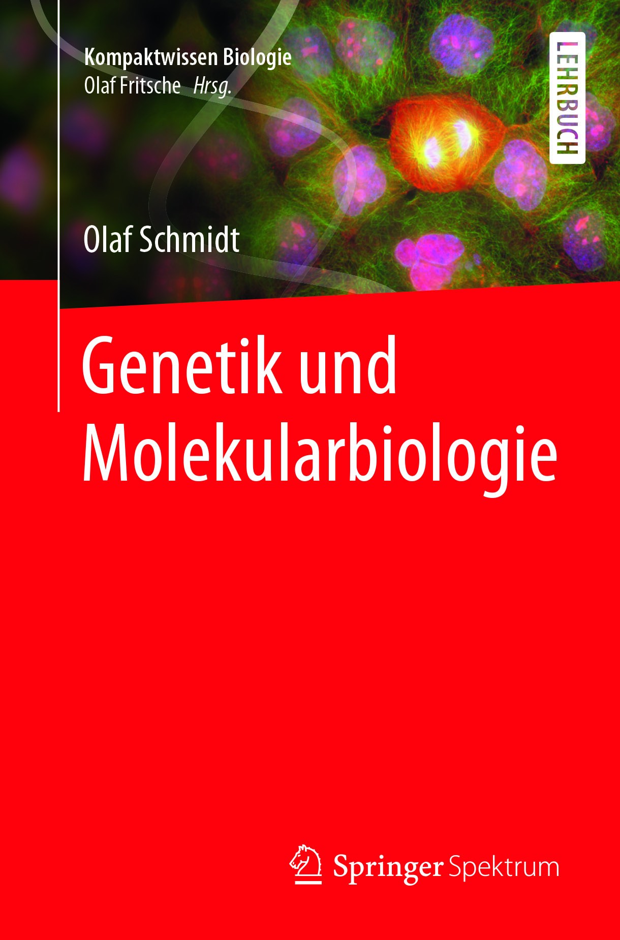 Titlebook: Genetik und Molekularbiologie; Olaf Schmidt Textbook 20171st edition Springer-Verlag GmbH Deutschland 2017 Biologie.Biowissenschaften.Gene Titlebook: Genetik und Molekularbiologie; Olaf Schmidt Textbook 20171st edition Springer-Verlag GmbH Deutschland 2017 Biologie.Biowissenschaften.Gene