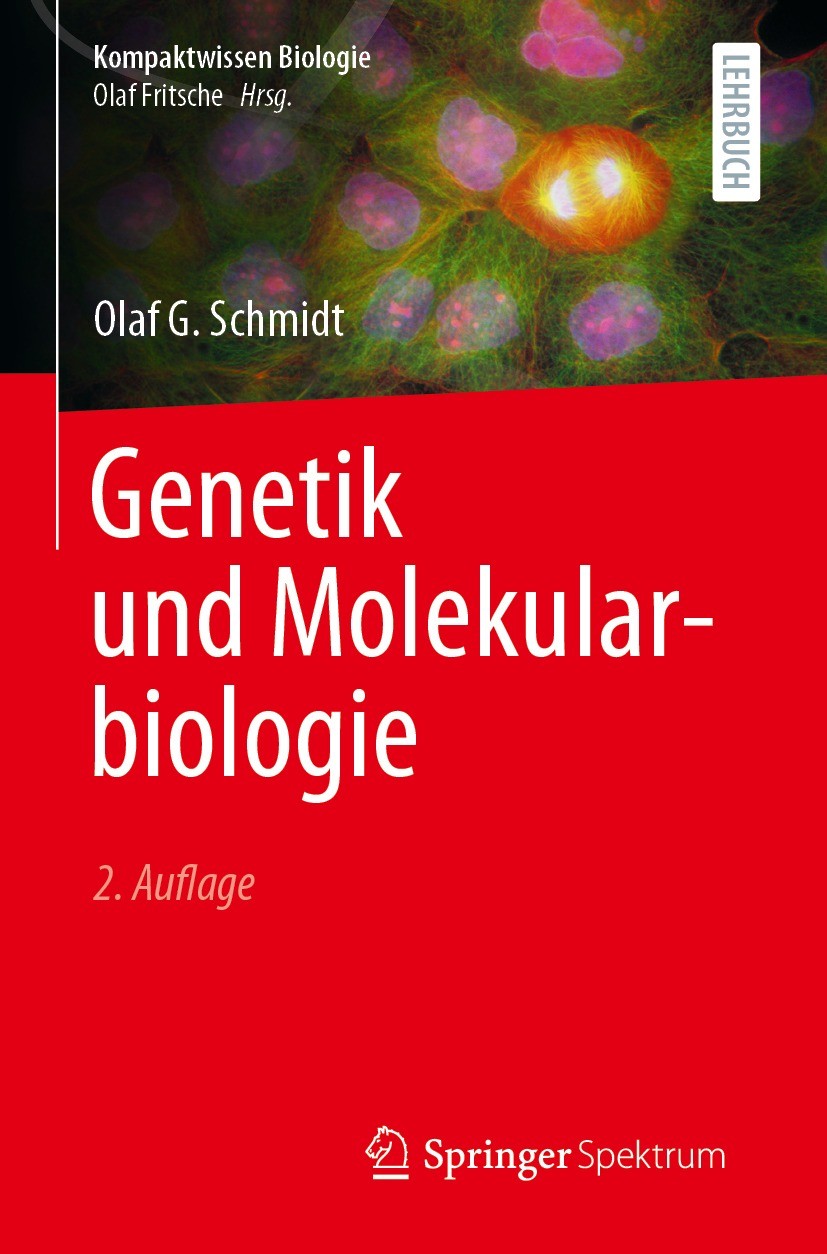 Titlebook: Genetik und Molekularbiologie; Olaf G. Schmidt Textbook 2023Latest edition Der/die Herausgeber bzw. der/die Autor(en), exklusiv lizenziert Titlebook: Genetik und Molekularbiologie; Olaf G. Schmidt Textbook 2023Latest edition Der/die Herausgeber bzw. der/die Autor(en), exklusiv lizenziert