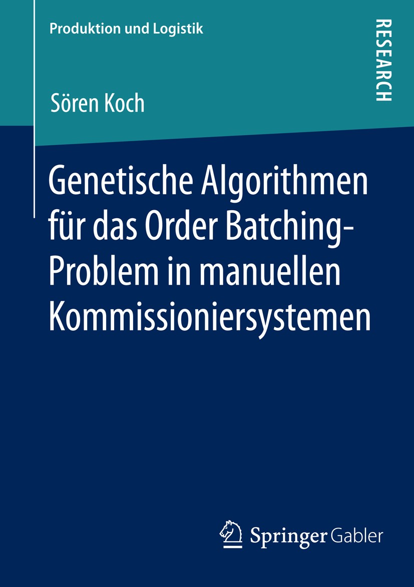 Titlebook: Genetische Algorithmen für das Order Batching-Problem in manuellen Kommissioniersystemen; Sören Koch Book 2014 Springer Fachmedien Wiesbad Titlebook: Genetische Algorithmen für das Order Batching-Problem in manuellen Kommissioniersystemen; Sören Koch Book 2014 Springer Fachmedien Wiesbad