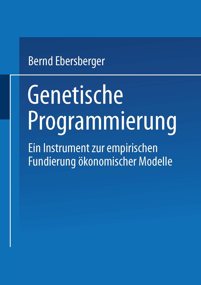 Titlebook: Genetische Programmierung; Ein Instrument zur e Bernd Ebersberger Book 2002 Springer Fachmedien Wiesbaden 2002 Empirie.Evolutionary Computa Titlebook: Genetische Programmierung; Ein Instrument zur e Bernd Ebersberger Book 2002 Springer Fachmedien Wiesbaden 2002 Empirie.Evolutionary Computa