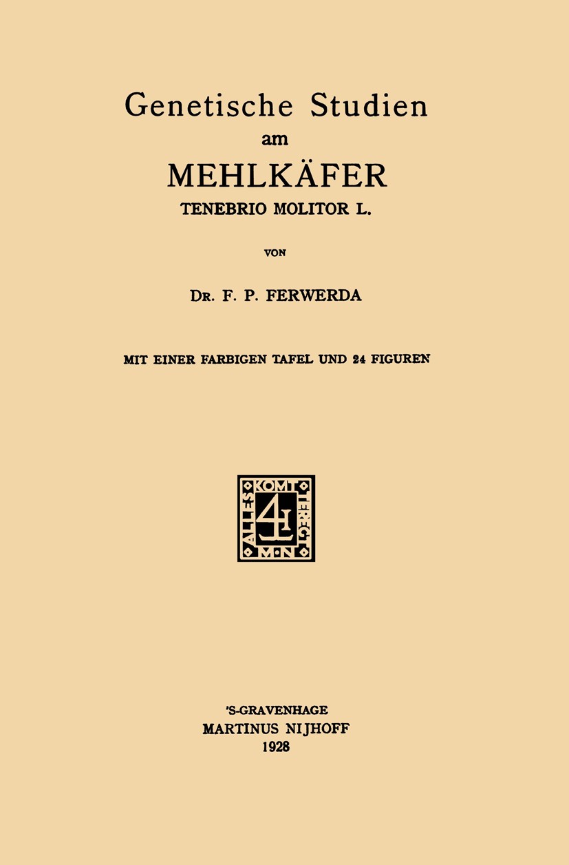 Titlebook: Genetische Studien am Mehlkäfer Tenebrio Molitor L; F. P. Ferwerda Book 1928 Springer Science+Business Media Dordrecht 1928 Farbe.Gehen.Ge Titlebook: Genetische Studien am Mehlkäfer Tenebrio Molitor L; F. P. Ferwerda Book 1928 Springer Science+Business Media Dordrecht 1928 Farbe.Gehen.Ge