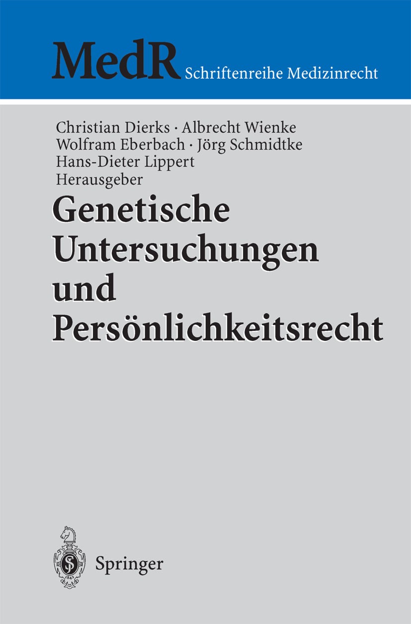 Titlebook: Genetische Untersuchungen und Persönlichkeitsrecht; Christian Dierks,Albrecht Wienke,Hans-Dieter Lippe Conference proceedings 2003 Springe Titlebook: Genetische Untersuchungen und Persönlichkeitsrecht; Christian Dierks,Albrecht Wienke,Hans-Dieter Lippe Conference proceedings 2003 Springe