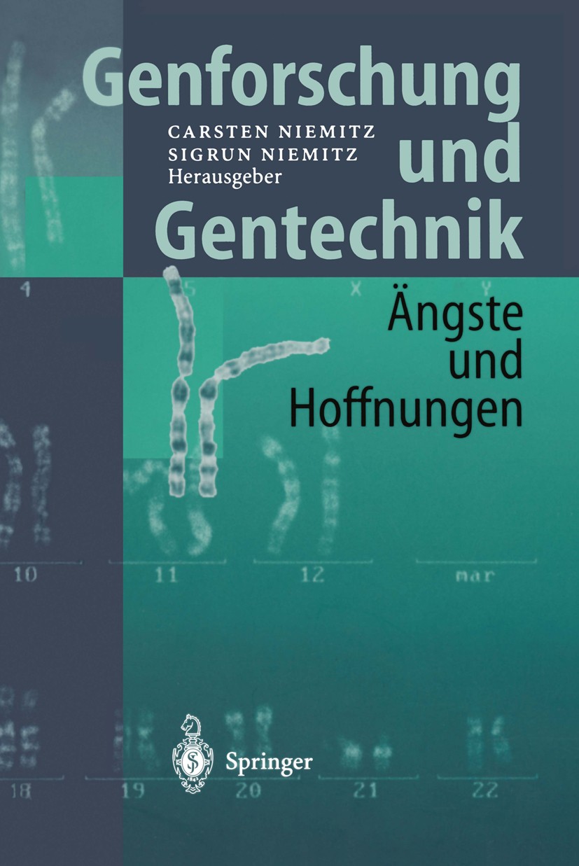Titlebook: Genforschung und Gentechnik; Ängste und Hoffnunge Carsten Niemitz,Sigrun Niemitz Book 1999 Springer-Verlag Berlin Heidelberg 1999 Biowissen Titlebook: Genforschung und Gentechnik; Ängste und Hoffnunge Carsten Niemitz,Sigrun Niemitz Book 1999 Springer-Verlag Berlin Heidelberg 1999 Biowissen