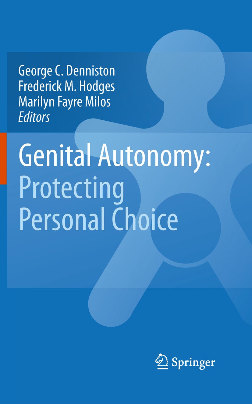 Titlebook: Genital Autonomy:; Protecting Personal George C. Denniston,Frederick M. Hodges,Marilyn Fa Book 2010 Springer Science+Business Media B.V. 2 Titlebook: Genital Autonomy:; Protecting Personal George C. Denniston,Frederick M. Hodges,Marilyn Fa Book 2010 Springer Science+Business Media B.V. 2