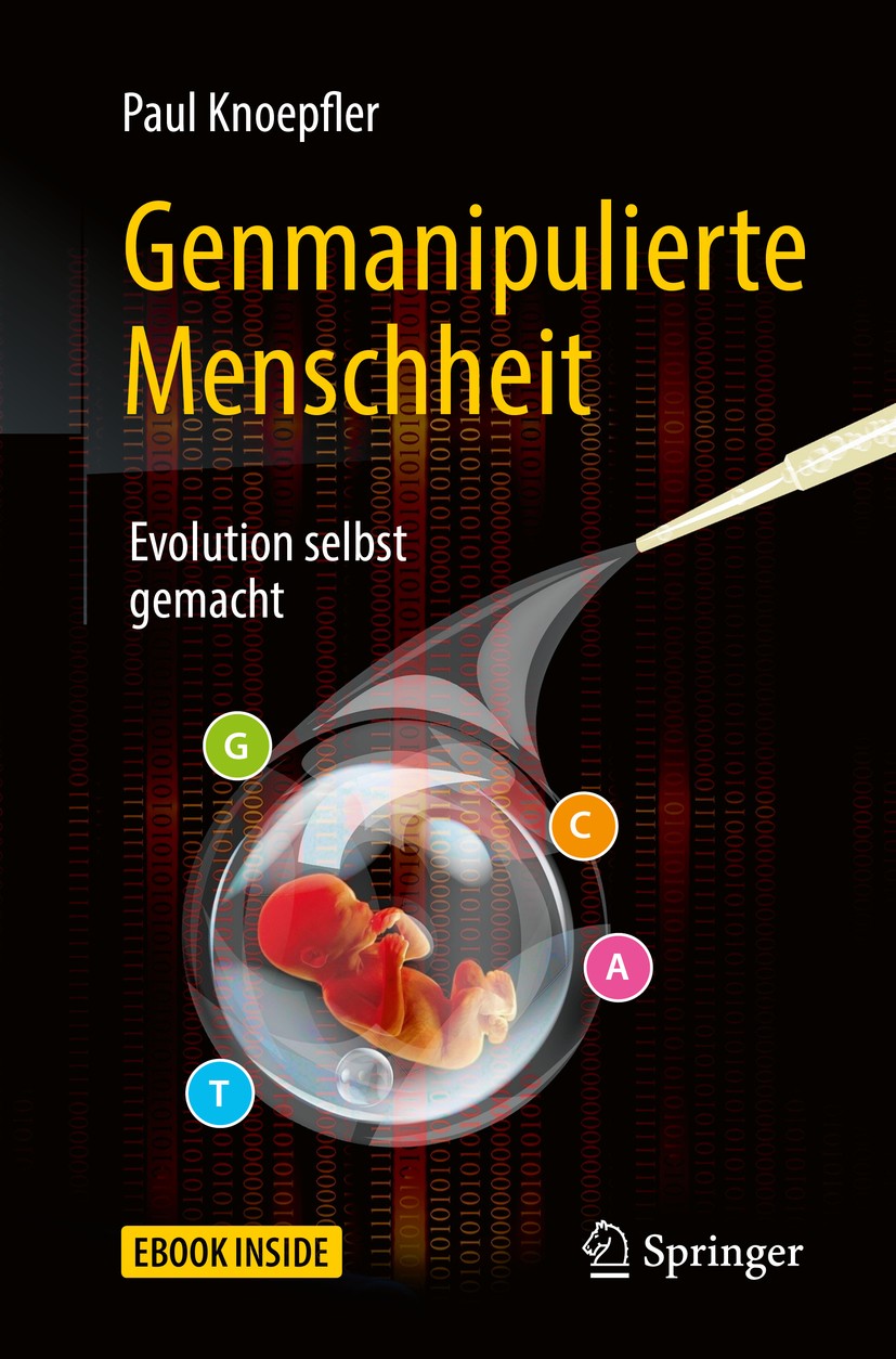 Titlebook: Genmanipulierte Menschheit; Evolution selbst gem Paul Knoepfler Book 2018 Springer-Verlag GmbH Deutschland 2018 Gentechnik.genmodifizierte Titlebook: Genmanipulierte Menschheit; Evolution selbst gem Paul Knoepfler Book 2018 Springer-Verlag GmbH Deutschland 2018 Gentechnik.genmodifizierte
