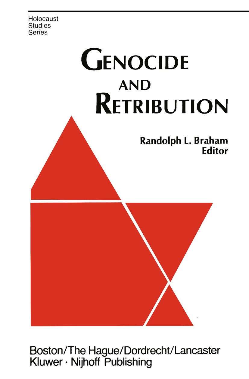 Titlebook: Genocide and Retribution; The Holocaust in Hun Randolph L. Braham Book 1983 Kluwer · Nijhoff Publishing 1983 Genocide Titlebook: Genocide and Retribution; The Holocaust in Hun Randolph L. Braham Book 1983 Kluwer · Nijhoff Publishing 1983 Genocide