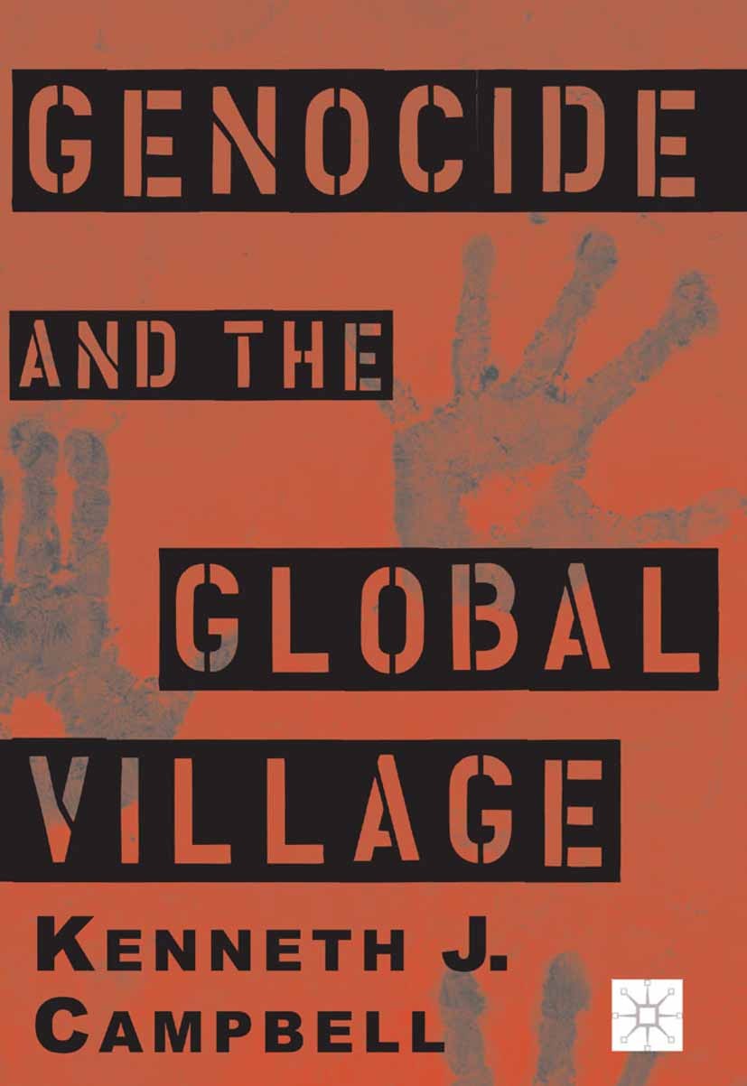 Titlebook: Genocide and the Global Village; Kenneth J. Campbell Book 2001 Palgrave Macmillan, a division of Nature America Inc. 2001 cold war.crime.G Titlebook: Genocide and the Global Village; Kenneth J. Campbell Book 2001 Palgrave Macmillan, a division of Nature America Inc. 2001 cold war.crime.G