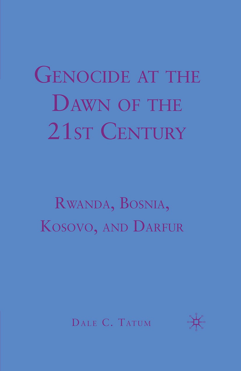 Titlebook: Genocide at the Dawn of the Twenty-First Century; Rwanda, Bosnia, Koso Dale C. Tatum Book 2010 Dale C. Tatum 2010 Cold War.crime.Darfur.gen Titlebook: Genocide at the Dawn of the Twenty-First Century; Rwanda, Bosnia, Koso Dale C. Tatum Book 2010 Dale C. Tatum 2010 Cold War.crime.Darfur.gen