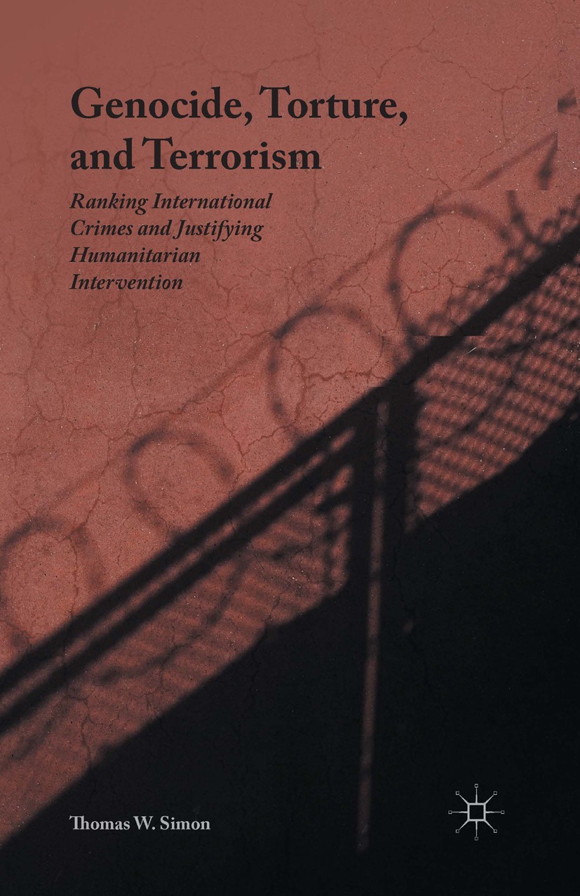 Titlebook: Genocide, Torture, and Terrorism; Ranking Internationa Thomas W. Simon Book 2016 The Editor(s) (if applicable) and The Author(s) 2016 Genoc Titlebook: Genocide, Torture, and Terrorism; Ranking Internationa Thomas W. Simon Book 2016 The Editor(s) (if applicable) and The Author(s) 2016 Genoc