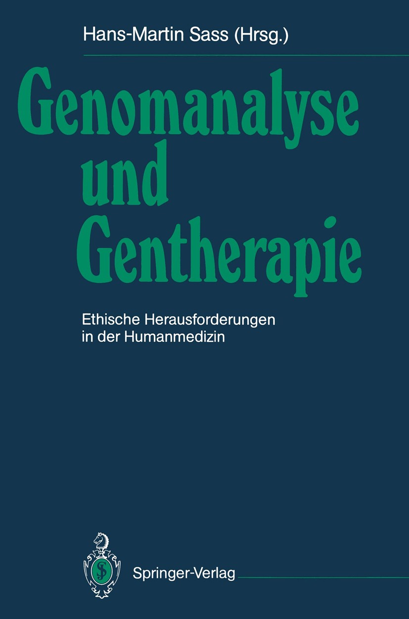 Titlebook: Genomanalyse und Gentherapie; Ethische Herausforde Hans-Martin Sass (Professor für Philosophie, Direc Book 1991 Springer-Verlag Berlin Heid Titlebook: Genomanalyse und Gentherapie; Ethische Herausforde Hans-Martin Sass (Professor für Philosophie, Direc Book 1991 Springer-Verlag Berlin Heid