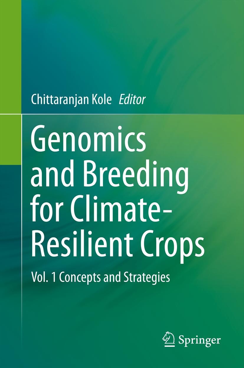 Titlebook: Genomics and Breeding for Climate-Resilient Crops; Vol. 1 Concepts and Chittaranjan Kole Book 2013 Springer-Verlag Berlin Heidelberg 2013 Titlebook: Genomics and Breeding for Climate-Resilient Crops; Vol. 1 Concepts and Chittaranjan Kole Book 2013 Springer-Verlag Berlin Heidelberg 2013
