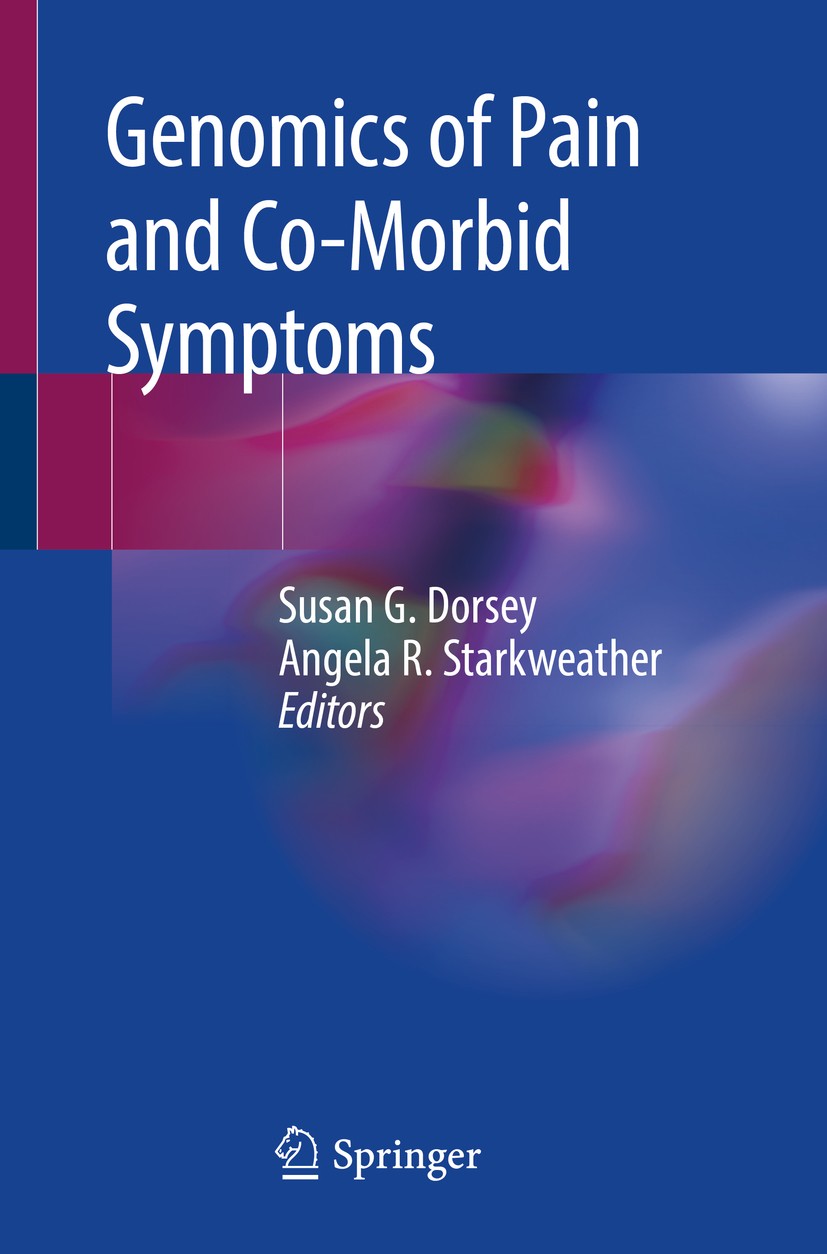 Titlebook: Genomics of Pain and Co-Morbid Symptoms; Susan G. Dorsey,Angela R. Starkweather Book 2020 Springer Nature Switzerland AG 2020 Pain genetic Titlebook: Genomics of Pain and Co-Morbid Symptoms; Susan G. Dorsey,Angela R. Starkweather Book 2020 Springer Nature Switzerland AG 2020 Pain genetic