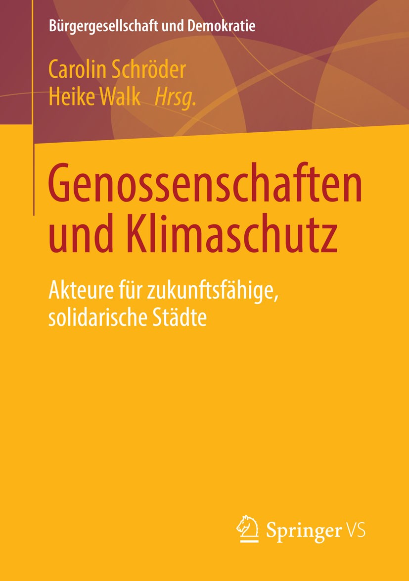 Titlebook: Genossenschaften und Klimaschutz; Akteure für zukunfts Carolin Schröder,Heike Walk Book 2014 Springer Fachmedien Wiesbaden 2014 Genossensch Titlebook: Genossenschaften und Klimaschutz; Akteure für zukunfts Carolin Schröder,Heike Walk Book 2014 Springer Fachmedien Wiesbaden 2014 Genossensch