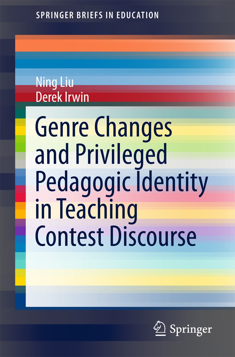 Titlebook: Genre Changes and Privileged Pedagogic Identity in Teaching Contest Discourse; Ning Liu,Derek Irwin Book 2017 The Author(s) 2017 Mock Teac Titlebook: Genre Changes and Privileged Pedagogic Identity in Teaching Contest Discourse; Ning Liu,Derek Irwin Book 2017 The Author(s) 2017 Mock Teac