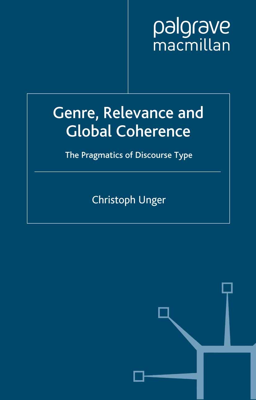 Titlebook: Genre, Relevance and Global Coherence; The Pragmatics of Di Christoph Unger Book 2006 Palgrave Macmillan, a division of Macmillan Publisher Titlebook: Genre, Relevance and Global Coherence; The Pragmatics of Di Christoph Unger Book 2006 Palgrave Macmillan, a division of Macmillan Publisher