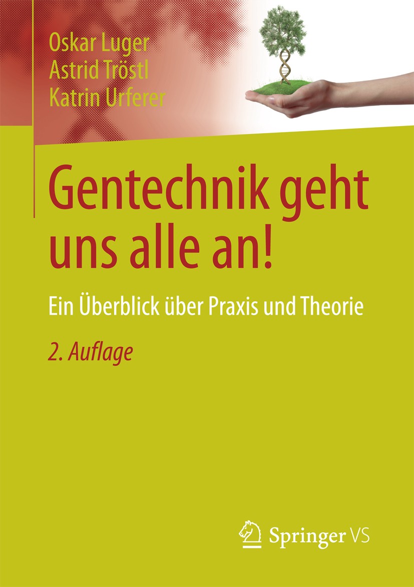 Titlebook: Gentechnik geht uns alle an!; Ein Überblick über P Oskar Luger,Astrid Tröstl,Katrin Urferer Book 2017Latest edition Springer Fachmedien Wie Titlebook: Gentechnik geht uns alle an!; Ein Überblick über P Oskar Luger,Astrid Tröstl,Katrin Urferer Book 2017Latest edition Springer Fachmedien Wie