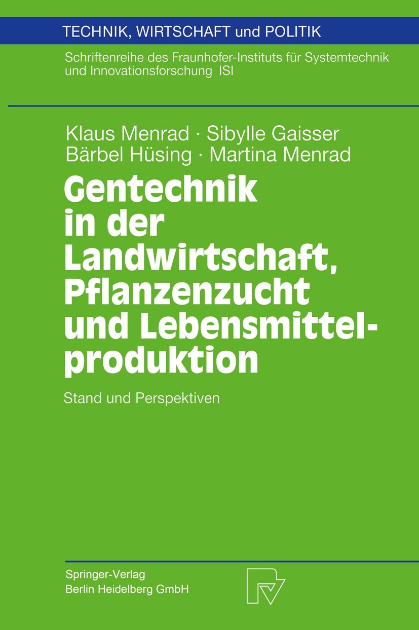 Titlebook: Gentechnik in der Landwirtschaft, Pflanzenzucht und Lebensmittelproduktion; Stand und Perspektiv Klaus Menrad,Sibylle Gaisser,Martina Menra Titlebook: Gentechnik in der Landwirtschaft, Pflanzenzucht und Lebensmittelproduktion; Stand und Perspektiv Klaus Menrad,Sibylle Gaisser,Martina Menra