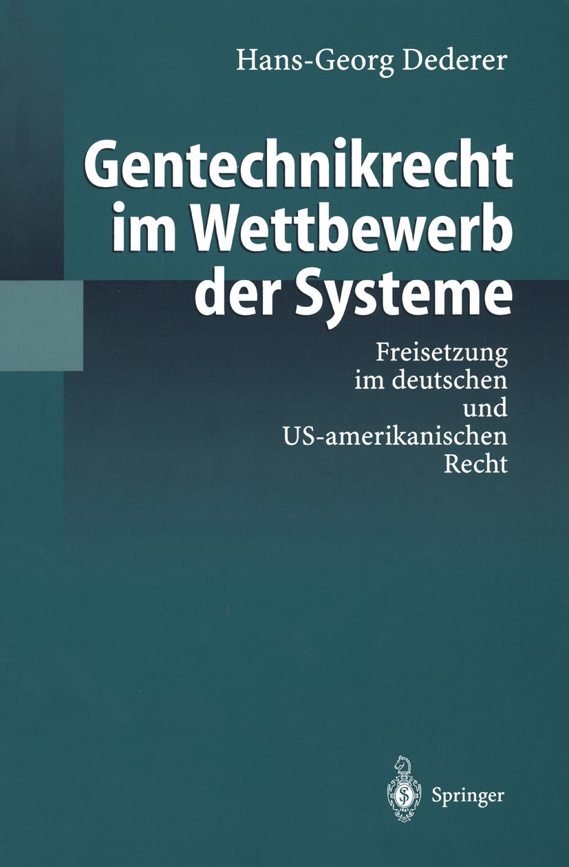 Titlebook: Gentechnikrecht im Wettbewerb der Systeme; Freisetzung im deuts Hans-Georg Dederer Book 1998 Springer-Verlag Berlin Heidelberg 1998 Anmeldu Titlebook: Gentechnikrecht im Wettbewerb der Systeme; Freisetzung im deuts Hans-Georg Dederer Book 1998 Springer-Verlag Berlin Heidelberg 1998 Anmeldu