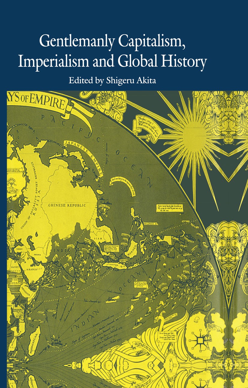 Titlebook: Gentlemanly Capitalism, Imperialism and Global History; Shigeru Akita Book 2002 Palgrave Macmillan, a division of Macmillan Publishers Lim Titlebook: Gentlemanly Capitalism, Imperialism and Global History; Shigeru Akita Book 2002 Palgrave Macmillan, a division of Macmillan Publishers Lim