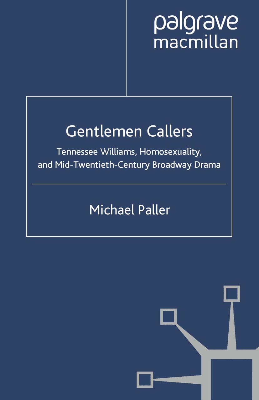 Titlebook: Gentlemen Callers; Tennessee Williams, Michael Paller Book 2005 Palgrave Macmillan, a division of Nature America Inc. 2005 drama.evolution Titlebook: Gentlemen Callers; Tennessee Williams, Michael Paller Book 2005 Palgrave Macmillan, a division of Nature America Inc. 2005 drama.evolution