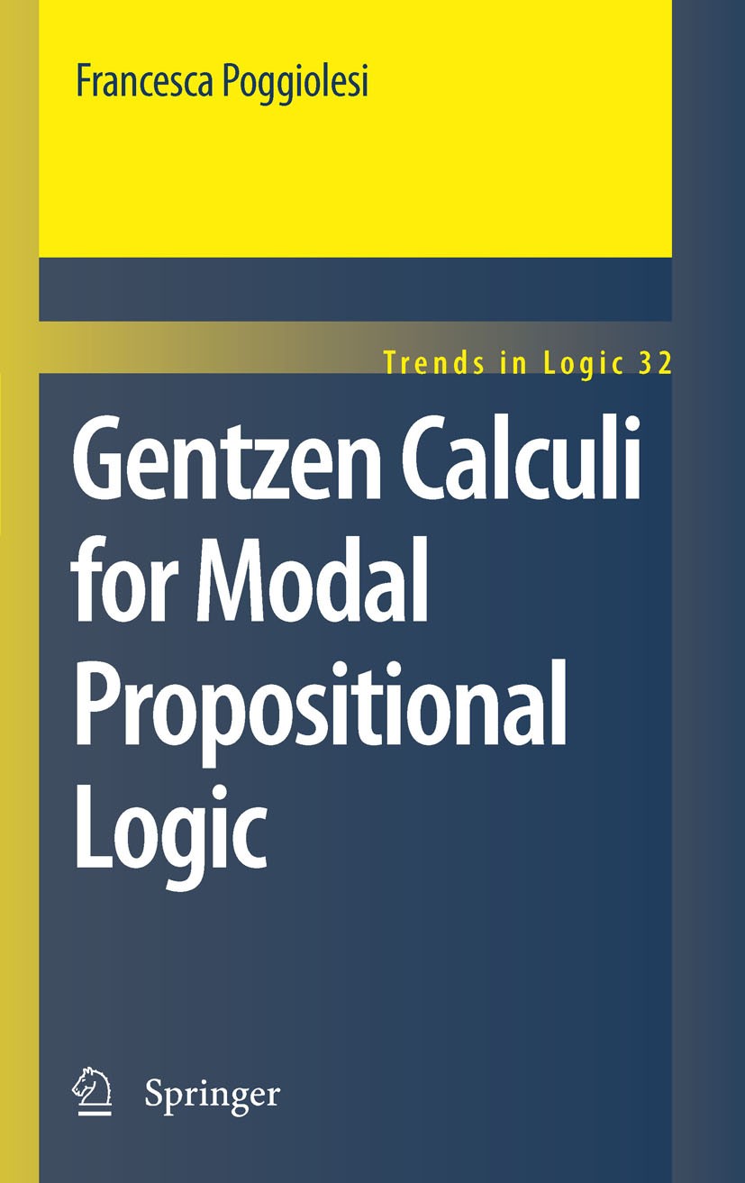 Titlebook: Gentzen Calculi for Modal Propositional Logic; Francesca Poggiolesi Book 2011 Springer Science+Business Media B.V. 2011 Gentzen calculus.c Titlebook: Gentzen Calculi for Modal Propositional Logic; Francesca Poggiolesi Book 2011 Springer Science+Business Media B.V. 2011 Gentzen calculus.c