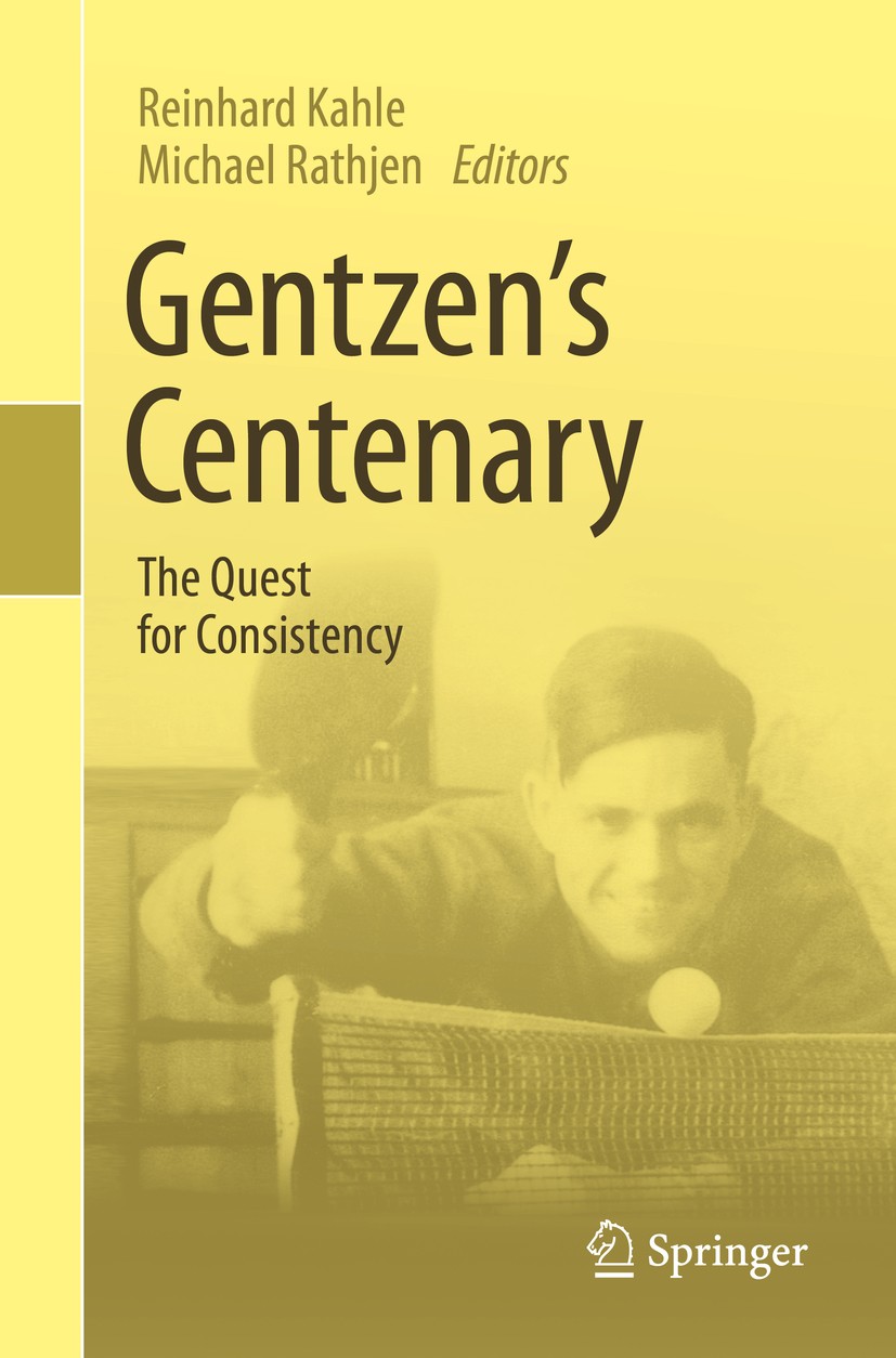 Titlebook: Gentzen‘s Centenary; The Quest for Consis Reinhard Kahle,Michael Rathjen Book 2015 Springer International Publishing Switzerland 2015 Consi Titlebook: Gentzen‘s Centenary; The Quest for Consis Reinhard Kahle,Michael Rathjen Book 2015 Springer International Publishing Switzerland 2015 Consi