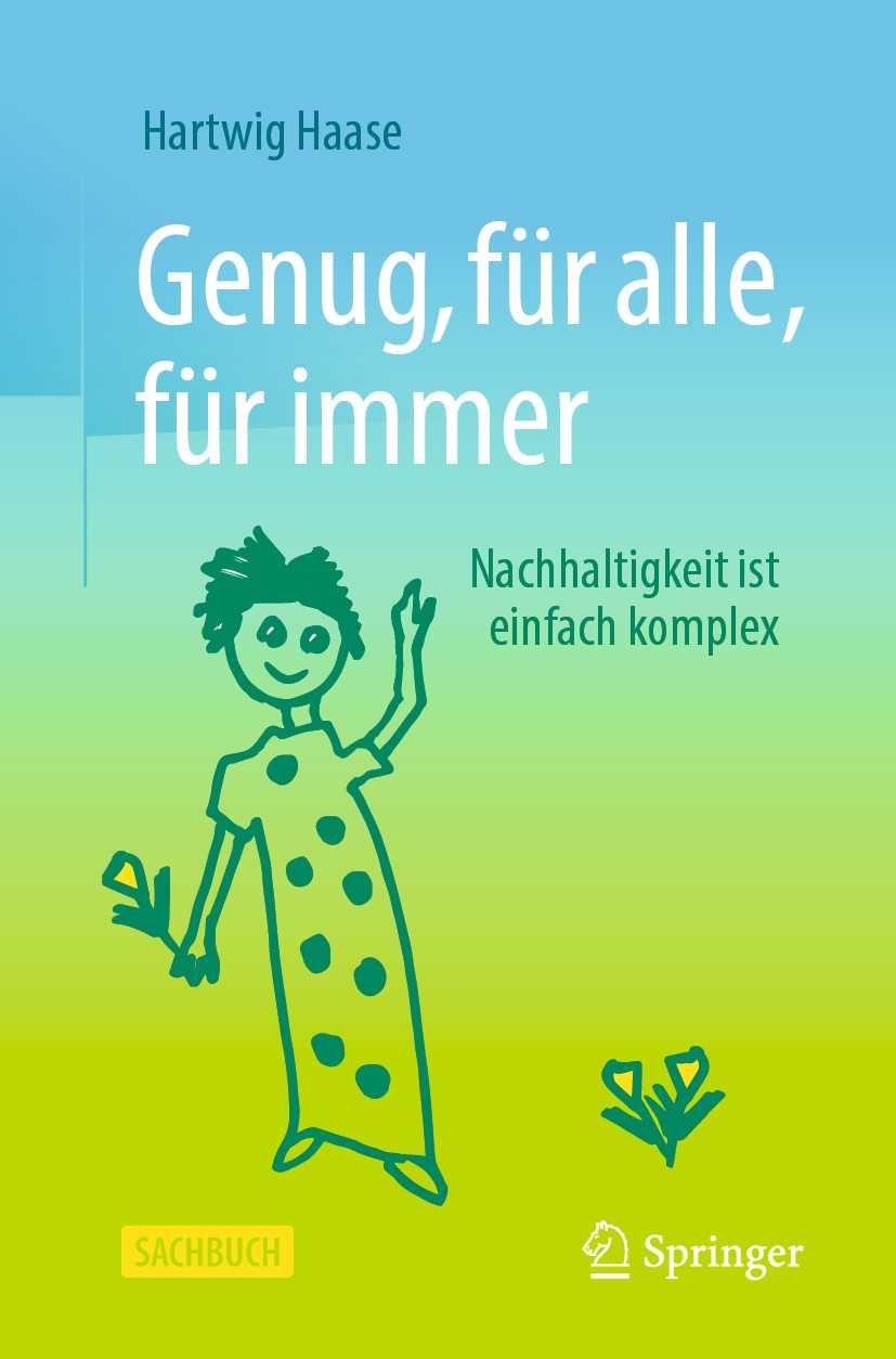Titlebook: Genug, für alle, für immer; Nachhaltigkeit ist e Hartwig Haase Book 2020 Der/die Herausgeber bzw. der/die Autor(en), exklusiv lizenziert du Titlebook: Genug, für alle, für immer; Nachhaltigkeit ist e Hartwig Haase Book 2020 Der/die Herausgeber bzw. der/die Autor(en), exklusiv lizenziert du