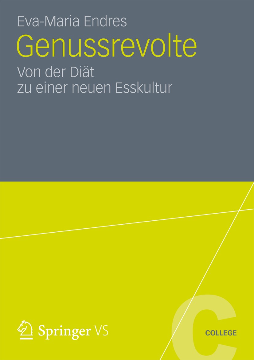 Titlebook: Genussrevolte; Von der Diät zu eine Eva-Maria Endres Book 2012 Springer Fachmedien Wiesbaden 2012 Diätmoral.Ernährung.Französisches Paradox Titlebook: Genussrevolte; Von der Diät zu eine Eva-Maria Endres Book 2012 Springer Fachmedien Wiesbaden 2012 Diätmoral.Ernährung.Französisches Paradox