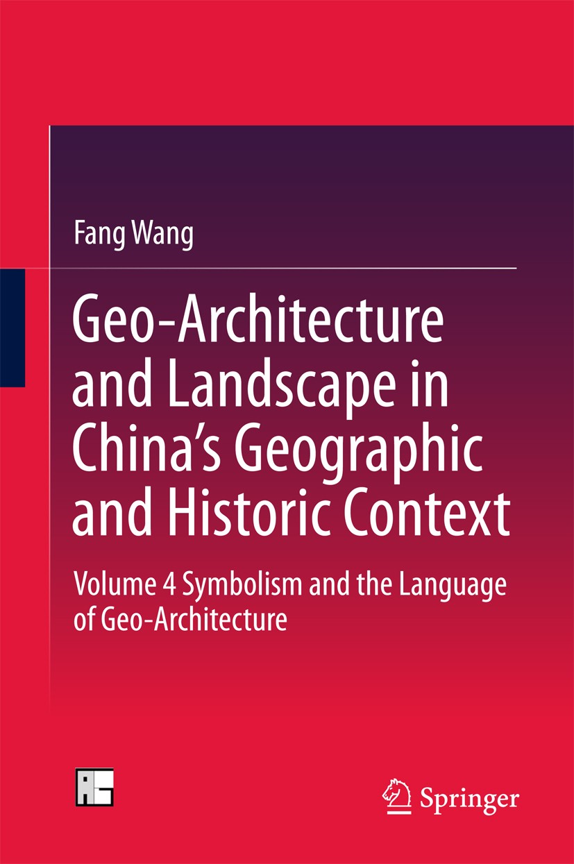 Titlebook: Geo-Architecture and Landscape in China’s Geographic and Historic Context; Volume 4 Symbolism Fang Wang Book 2016 Springer Science+Busine Titlebook: Geo-Architecture and Landscape in China’s Geographic and Historic Context; Volume 4 Symbolism Fang Wang Book 2016 Springer Science+Busine