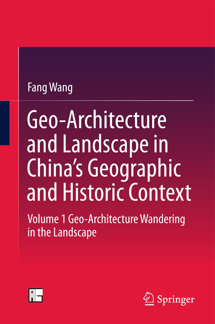 Titlebook: Geo-Architecture and Landscape in China’s Geographic and Historic Context; Volume 1 Geo-Archite Fang Wang Book 2016 Springer Science+Busine Titlebook: Geo-Architecture and Landscape in China’s Geographic and Historic Context; Volume 1 Geo-Archite Fang Wang Book 2016 Springer Science+Busine