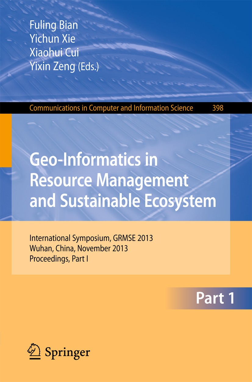 Titlebook: Geo-Informatics in Resource Management and Sustainable Ecosystem; International Sympos Fuling Bian,Yichun Xie,Yixin Zeng Conference proceed Titlebook: Geo-Informatics in Resource Management and Sustainable Ecosystem; International Sympos Fuling Bian,Yichun Xie,Yixin Zeng Conference proceed