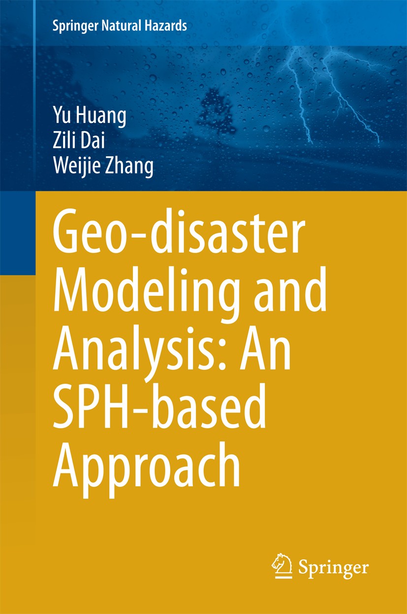 Titlebook: Geo-disaster Modeling and Analysis: An SPH-based Approach; Yu Huang,Zili Dai,Weijie Zhang Book 2014 Springer-Verlag Berlin Heidelberg 2014 Titlebook: Geo-disaster Modeling and Analysis: An SPH-based Approach; Yu Huang,Zili Dai,Weijie Zhang Book 2014 Springer-Verlag Berlin Heidelberg 2014