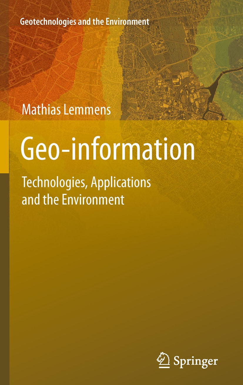 Titlebook: Geo-information; Technologies, Applic Mathias Lemmens Book 2011 Springer Science+Business Media B.V. 2011 Earth Observation.GPS.Land Admini Titlebook: Geo-information; Technologies, Applic Mathias Lemmens Book 2011 Springer Science+Business Media B.V. 2011 Earth Observation.GPS.Land Admini