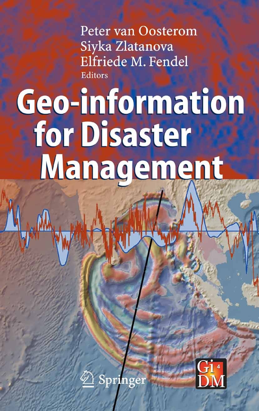 Titlebook: Geo-information for Disaster Management; Peter Oosterom,Siyka Zlatanova,Elfriede M. Fendel Book 2005 Springer-Verlag Berlin Heidelberg 200 Titlebook: Geo-information for Disaster Management; Peter Oosterom,Siyka Zlatanova,Elfriede M. Fendel Book 2005 Springer-Verlag Berlin Heidelberg 200